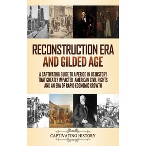 Reconstruction Era and Gilded Age - by Captivating History - 1 of 1