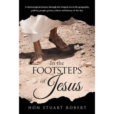 In the Footsteps of Jesus - by  Stuart Robert (Paperback)