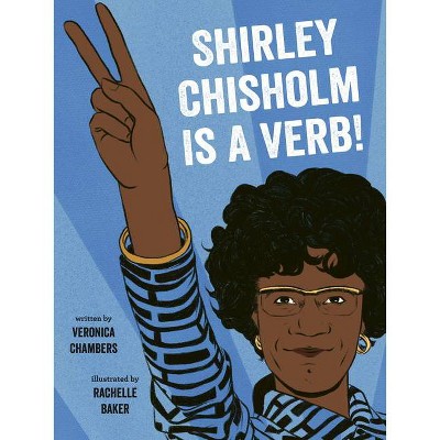 Shirley Chisholm Is a Verb - by  Veronica Chambers (Hardcover)