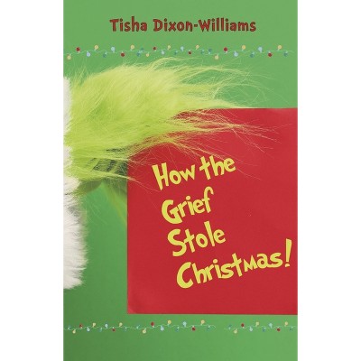 How the Grief Stole Christmas - by  Tisha Dixon-Williams (Paperback)