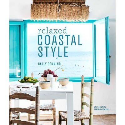 Relaxed Coastal Style - by  Sally Denning (Hardcover)