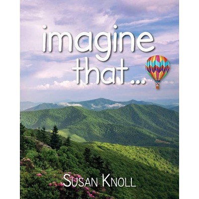 Imagine that... - by  Susan Knoll (Paperback)