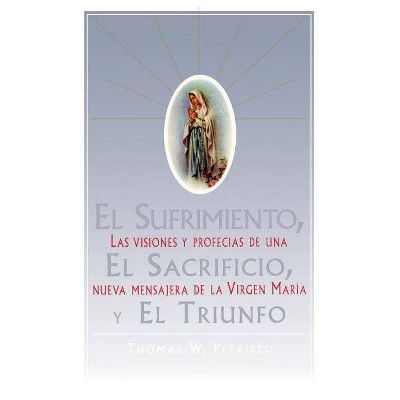 El Sufrimiento, El Sacrificio, Y El Triunfo (Sorrow, the Sacrifice, and the Triu - by  Thomas Petrisko (Paperback)