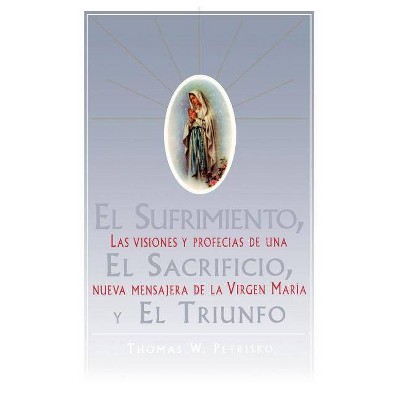 El Sufrimiento, El Sacrificio, Y El Triunfo (Sorrow, the Sacrifice, and the Triu - by  Thomas Petrisko (Paperback)