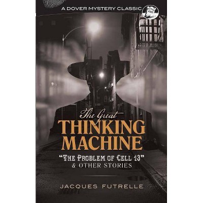  The Great Thinking Machine - (Dover Mystery Classics) by  Jacques Futrelle (Paperback) 