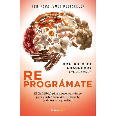 Reprográmate: El (Infalible) Plan Neuroayurvédico Para Perder Peso Y Desintoxicarte / The Prime: Prepare and Repair Your Body - (Paperback)