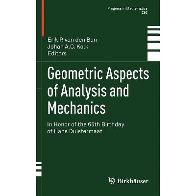 Geometric Aspects of Analysis and Mechanics - (Progress in Mathematics) by  Erik P Van Den Ban & Johan A C Kolk (Hardcover)