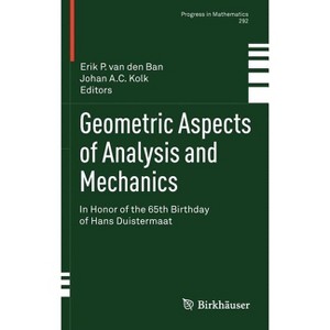 Geometric Aspects of Analysis and Mechanics - (Progress in Mathematics) by  Erik P Van Den Ban & Johan A C Kolk (Hardcover) - 1 of 1