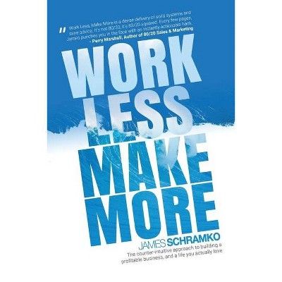 Work Less, Make More - by  James Schramko (Paperback)