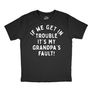 Youth Funny T Shirts If We Get In Trouble Its My Grandpas Fault Sarcastic Graphic Novelty Tee For Kids - Crazy Dog Youth T Shirt - 1 of 4