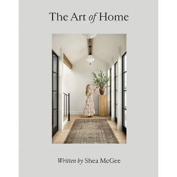 The Art of Home - by  Shea McGee (Hardcover)