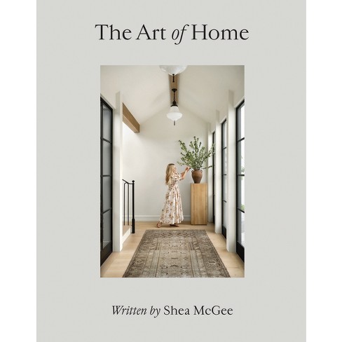 The Art Of Home - By Shea Mcgee (hardcover) : Target