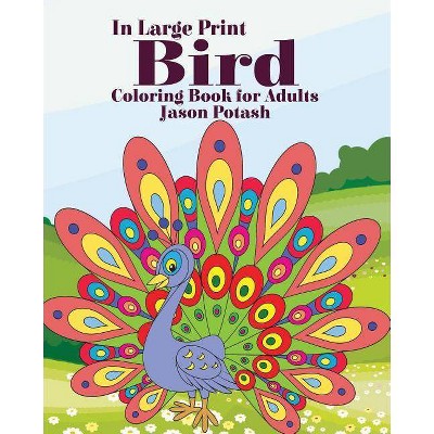 Bird Coloring Book for Adults ( In Large Print) - by  Jason Potash (Paperback)