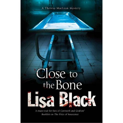 Close to the Bone - (Theresa MacLean Mystery) by  Lisa Black (Paperback)