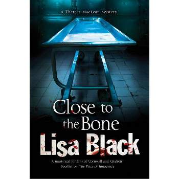 Close to the Bone - (Theresa MacLean Mystery) by  Lisa Black (Hardcover)