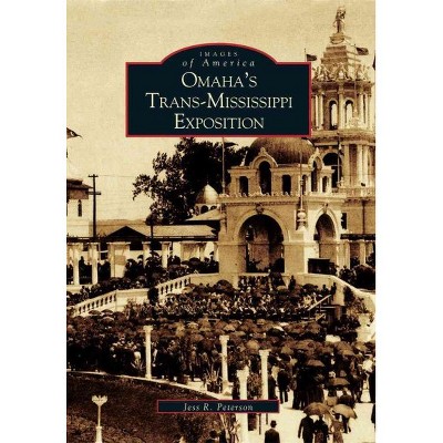 Omaha's TransMississippi Exposition - by Jess R. Peterson (Paperback)