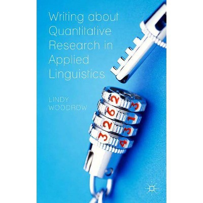 Writing about Quantitative Research in Applied Linguistics - by  L Woodrow (Paperback)