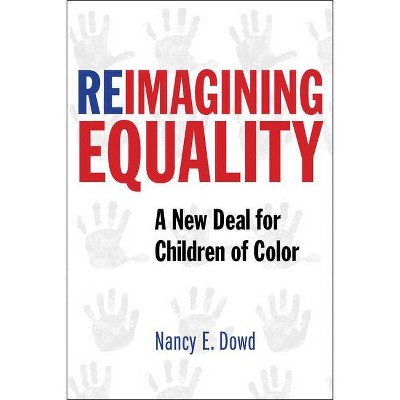 Reimagining Equality - by  Nancy E Dowd (Hardcover)