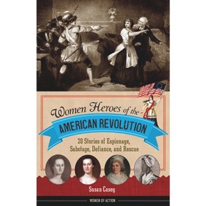 Women Heroes of the American Revolution - (Women of Action) by  Susan Casey (Paperback) - 1 of 1
