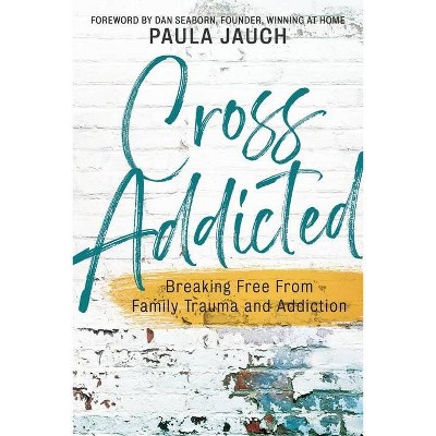 Cross Addicted - by  Paula Jauch (Paperback)