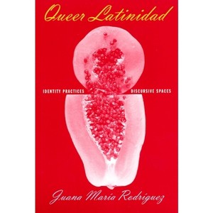 Queer Latinidad - (Sexual Cultures) by  Juana María Rodríguez (Paperback) - 1 of 1