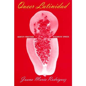 Queer Latinidad - (Sexual Cultures) by  Juana María Rodríguez (Paperback)