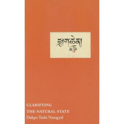 Clarifying the Natural State - by  Dakpo Tashi Namgyal (Paperback)