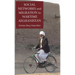 Social Networks and Migration in Wartime Afghanistan - by  K Harpviken (Hardcover) - 1 of 1