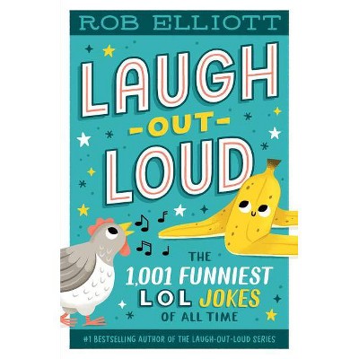 Laugh-Out-Loud: The 1,001 Funniest Lol Jokes of All Time - by  Rob Elliott (Hardcover)