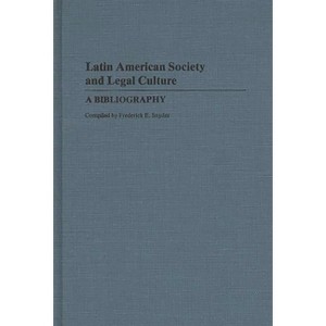 Latin American Society and Legal Culture - (Bibliographies and Indexes in Law and Political Science) by  Frederick E Snyder (Hardcover) - 1 of 1