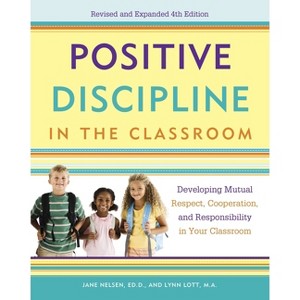 Positive Discipline in the Classroom - (Positive Discipline Library) 4th Edition by  Jane Nelsen & Lynn Lott & H Stephen Glenn (Paperback) - 1 of 1