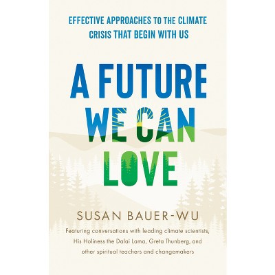 A Future We Can Love - by  Susan Bauer-Wu (Paperback)