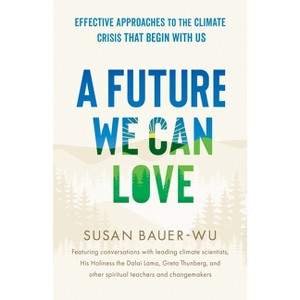 A Future We Can Love - by  Susan Bauer-Wu (Paperback) - 1 of 1