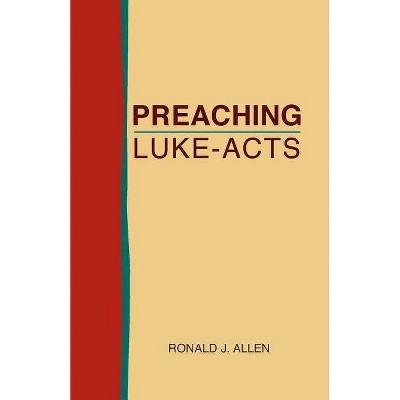 Preaching Luke-Acts - by  Ronald J Allen (Paperback)