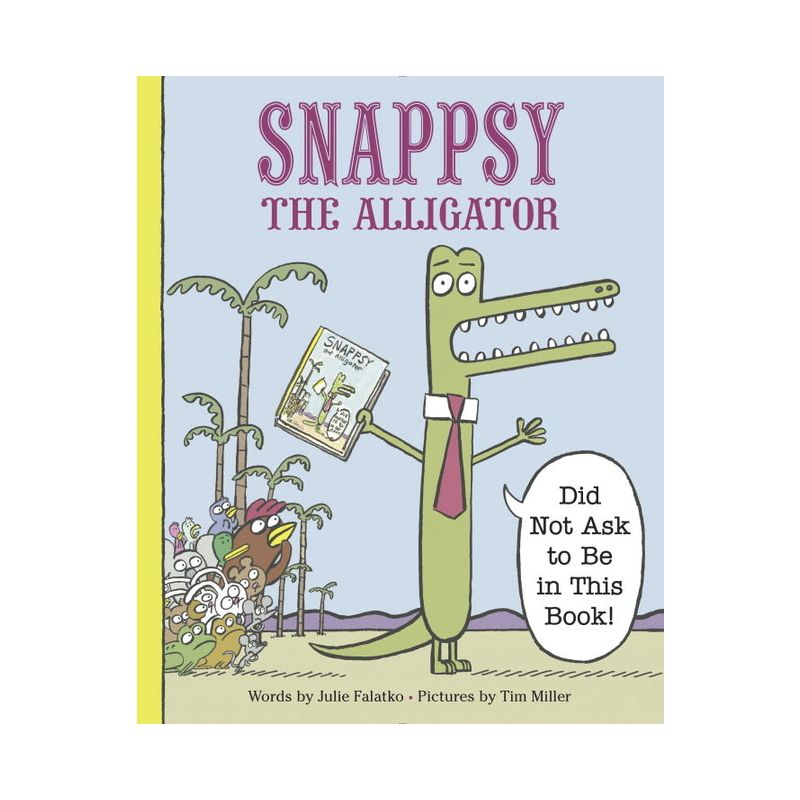 Snappsy the Alligator Did Not Ask to Be (Hardcover) by Julie Falatko, 1 of 2