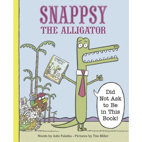 Snappsy the Alligator Did Not Ask to Be (Hardcover) by Julie Falatko - image 1 of 1