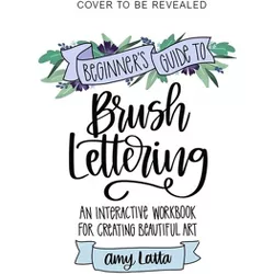 Beginner's Guide to Brush Lettering - by  Amy Latta (Paperback)