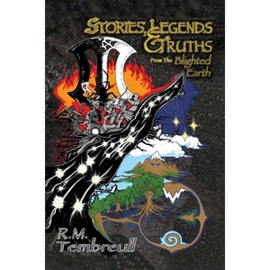 Stories, Legends, and Truths From The Blighted Earth - by  R M Tembreull (Paperback) - 1 of 1