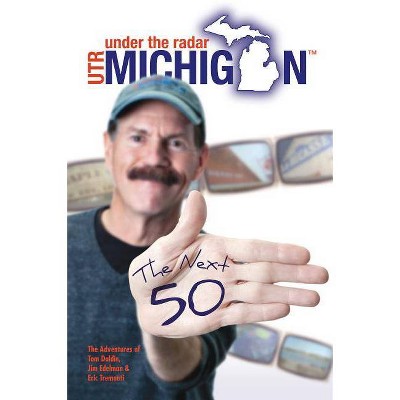 Under the Radar Michigan - by  Tom Daldin & Jim Edelman & Eric Tremonti (Paperback)