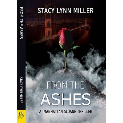 From the Ashes - (A Manhattan Sloane Thriller) by  Stacy Lynn Miller (Paperback)