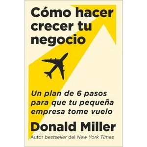 How to Grow Your Small Business \ Cómo Hacer Crecer Tu Negocio (Spanish Edition) - by  Donald Miller (Paperback) - 1 of 1