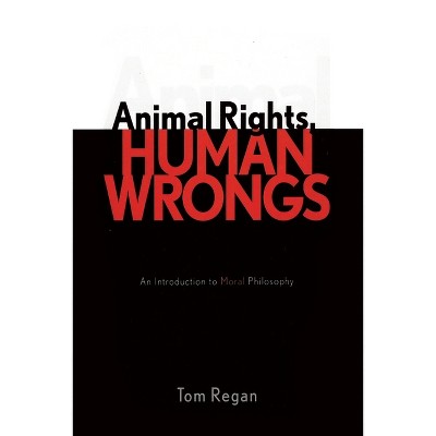 Animal Rights, Human Wrongs - by  Tom Regan (Paperback)