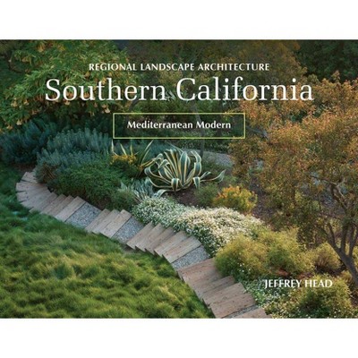 Regional Landscape Architecture: Southern California - by  Jeffrey Head (Hardcover)