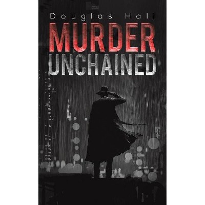 Murder Unchained - by  Douglas Hall (Paperback)