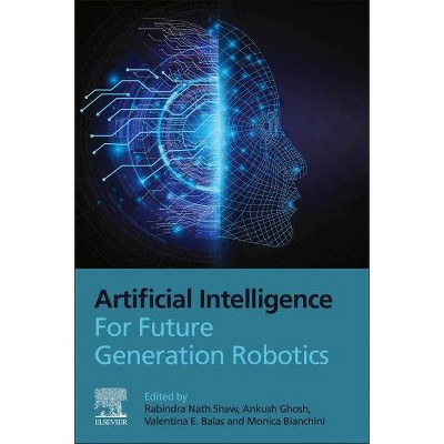 Artificial Intelligence for Future Generation Robotics - by  Rabindra Nath Shaw & Ankush Ghosh & Valentina Emilia Balas & Monica Bianchini