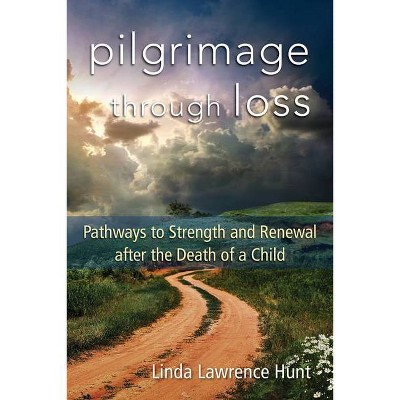 Pilgrimage Through Loss - by  Linda Lawrence Hunt (Paperback)