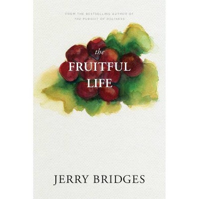 The Fruitful Life - by  Jerry Bridges (Paperback)