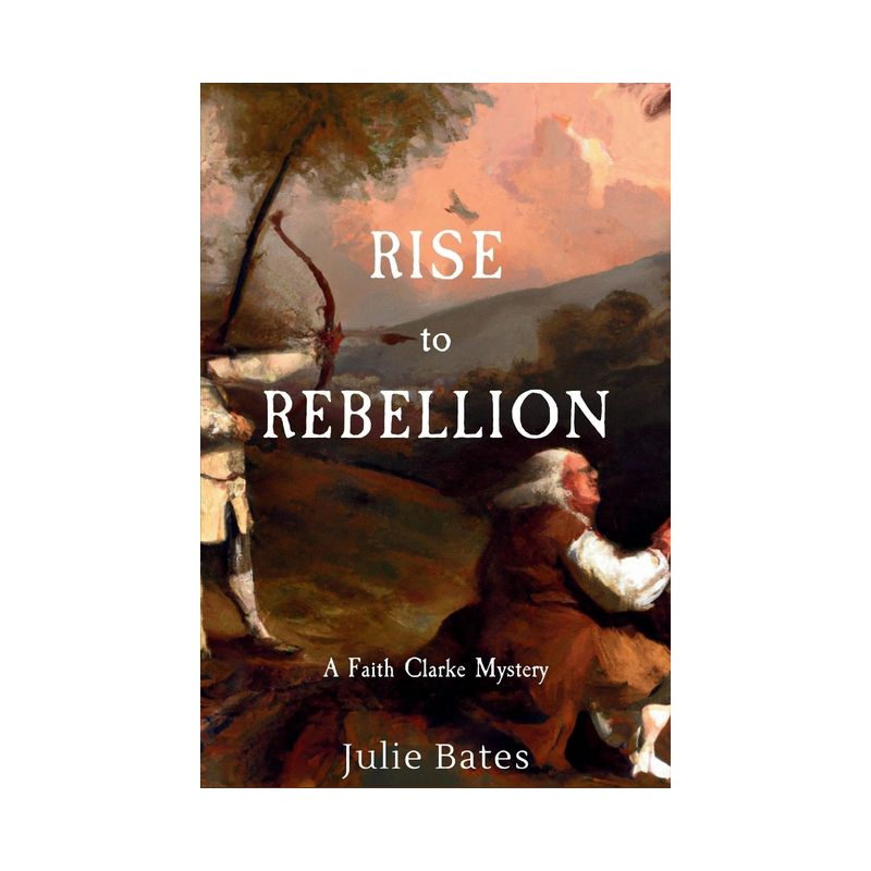 Rise to Rebellion - (A Faith Clarke Mystery) by  Julie Bates (Paperback), 1 of 2