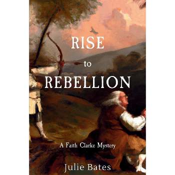Rise to Rebellion - (A Faith Clarke Mystery) by  Julie Bates (Paperback)