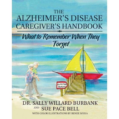 The Alzheimer's Disease Caregiver's Handbook - by  Sally Willard Burbank & Sue Pace Bell (Paperback)